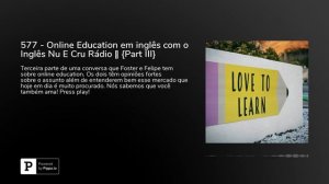 577 - Online Education em inglês com o Inglês Nu E Cru Rádio 😊 {Part III}