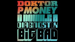 Doktor x P Money x D Double E x Diagnostix - Big Bad