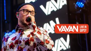 VAVAN - LIVE IN GIPSY