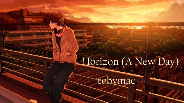 Nightcore: tobymac - Horizon (A New Day) смотреть онлайн