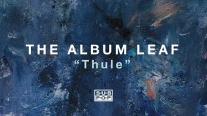 The Album Leaf - Thule