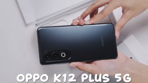 Oppo K12 Plus 5G первый обзор на русском