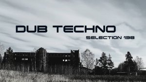 DUB TECHNO || Selection 138 || даб техно сборник