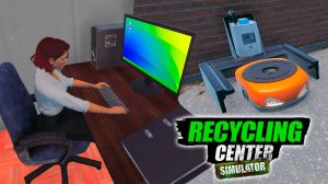 Ассистентка и робот помощник - Recycling Center Simulator #11 Прохождение