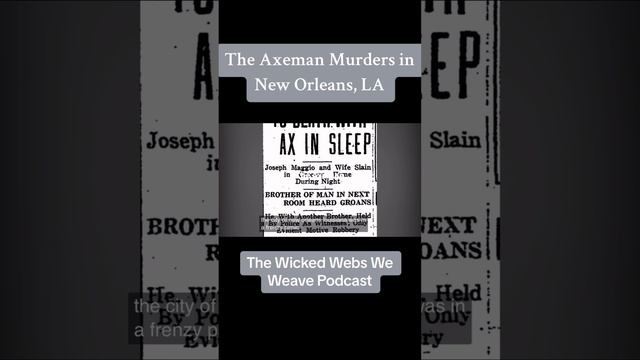 The Axeman murders of New Orleans. Full podcast @thewickedwebsweweavepodcast