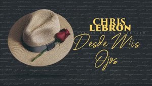 Chris Lebron - Desde Mis Ojos