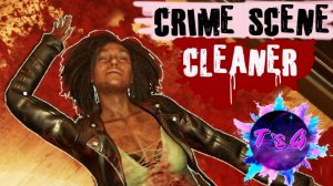 Crime Scene Cleaner # 12 - ПРОЩАЙ ТАЙЛЕР