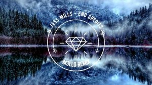 Jess Mills - End Credits (M3llo Remix)