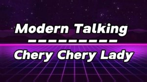 Modern Talking - Chery Chery Lady