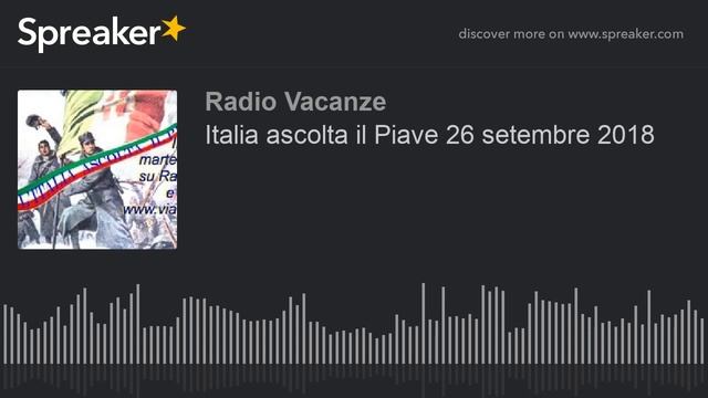 Italia ascolta il Piave 26 setembre 2018 смотреть онлайн