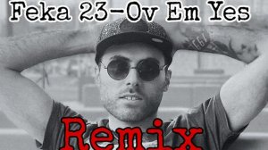 Feka 23 - Ov Em Yes Remix [Vinch BasS]