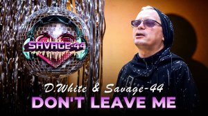 D.White & SAVAGE-44 "Don't leave me" (Official Music Video). New Song 2024, Eurodance