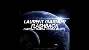 Laurent Garnier - Flashback (Chrisitan Smith & Wehbba Remake)