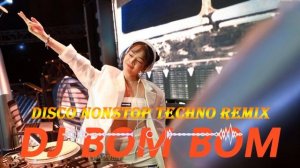 DJ BOM BOM - DISCO NONSTOP TECHNO REMIX - DJ BOMBOM MUSIC REMIX