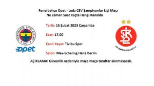 Fenerbahçe Opet -  Lodz CEV Şampiyonlar Ligi Maçı Ne Zaman Saat Kaçta Hangi Kanalda 15.02.2023