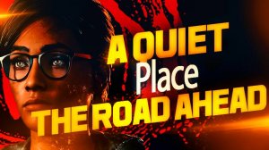 ТИХОЕ МЕСТО  ➤ A Quiet Place: The Road Ahead игра на русском.