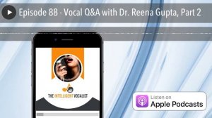 Episode 88 - Vocal Q&A with Dr. Reena Gupta, Part 2