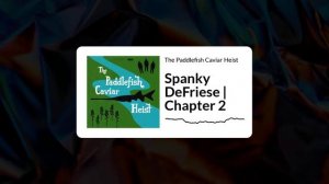 The Paddlefish Caviar Heist - Spanky DeFriese | Chapter 2