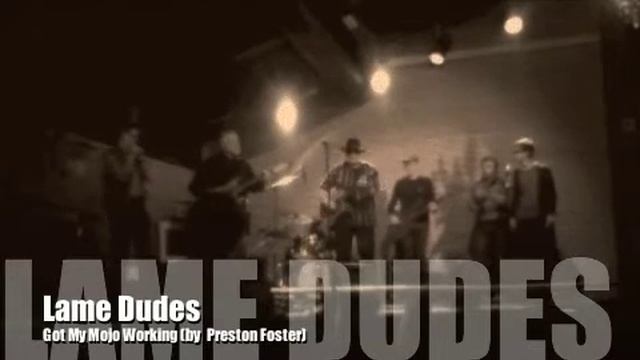 Lame Dudes - Got My Mojo Working (by Preston Foster) смотреть онлайн