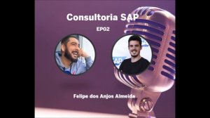 Podcast Consultoria SAP #2 Felipe dos Anjos Almeida