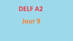 Delf A2 - Jour 9