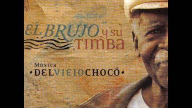 El Brujo y su Timba -Música del Viejo Chocó