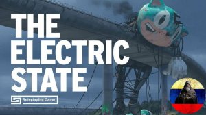 Русский дублированный трейлер Электрический Штат | The Electric State