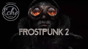 Frostpunk  2 - Русский трейлер выхода игры (Дубляж - Echo Voice, 2024)