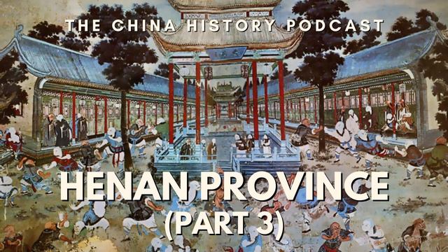 Henan Province (Part 3) | The China History Podcast | Ep. 275 смотреть онлайн