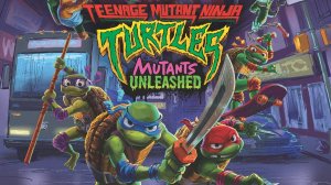 Teenage Mutant Ninja Turtles: Mutants Unleashed | Официальный трейлер