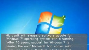 Windows 7 support nearing end Microsoft to warn on update