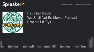 We Shall Not Be Moved Podcast - Drappin Lit Flys