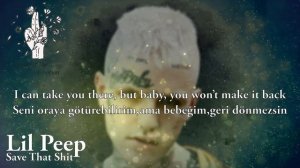 Lil Peep - Save That Shit ( with Lyrics / Türkçe Altyazı / Türkçe Çeviri )