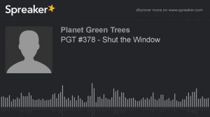 PGT #378 - Shut the Window (part 11 of 13)