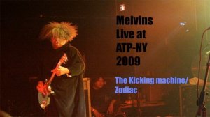 Melvins Live at ATP NY 2009 - The Kicking Machine/Zodiac