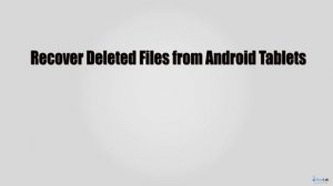 Android Tablet Data Recovery – Recover Files on Android Tablets