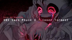[PianoMan]- VHS Sans Phase 3 - Inner Torment Cover