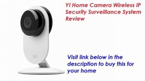 YI Home Camera Wireless IP Security Surveillance System Review