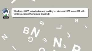 Windows : WPF virtualization not working on windows 2008 server R2 with windows classic theme(aero