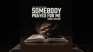 Tonio Armani - Somebody Prayed For Me (Audio)