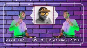 Aykut Güzel - Give Me Everything ( Remix )