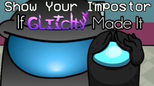 Show Your Impostor If GlitchyX Made It