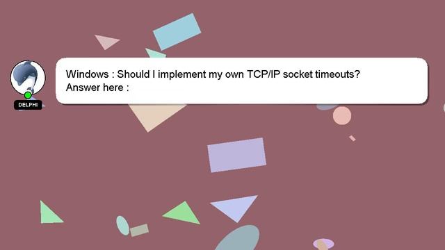 Windows : Should I implement my own TCP/IP socket timeouts? смотреть онлайн