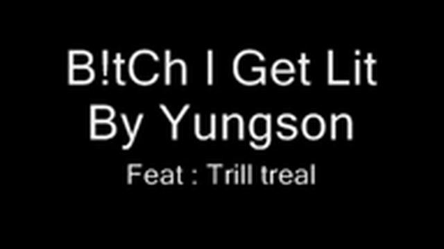bitch I Get Lit By @Yungson FEAT Trill treal смотреть онлайн