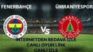 Fenerbahce vs Ümraniyespor canlı izle internetten bedava izle canlı oyin link  2022