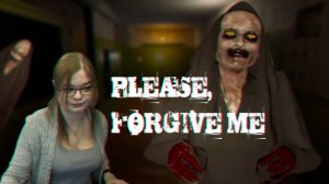 Please, Forgive Me (прохождение)