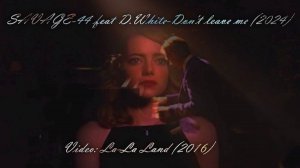 SAVAGE-44 feat D.White - Don't leave me (2024 )/La-La Land (2016) V2