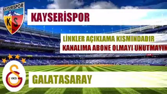 KAYSERİSPOR - GALATASARAY CANLI YAYIN LİNKLERİ смотреть онлайн