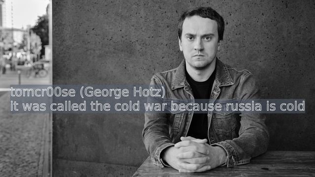 tomcr00se (George Hotz) - it was called the cold war because russia is cold | Hip-hop смотреть онлайн