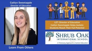 127: Director of Education - Caitlyn Sweetapple Helps Autistic Students Reach Their Full Potential